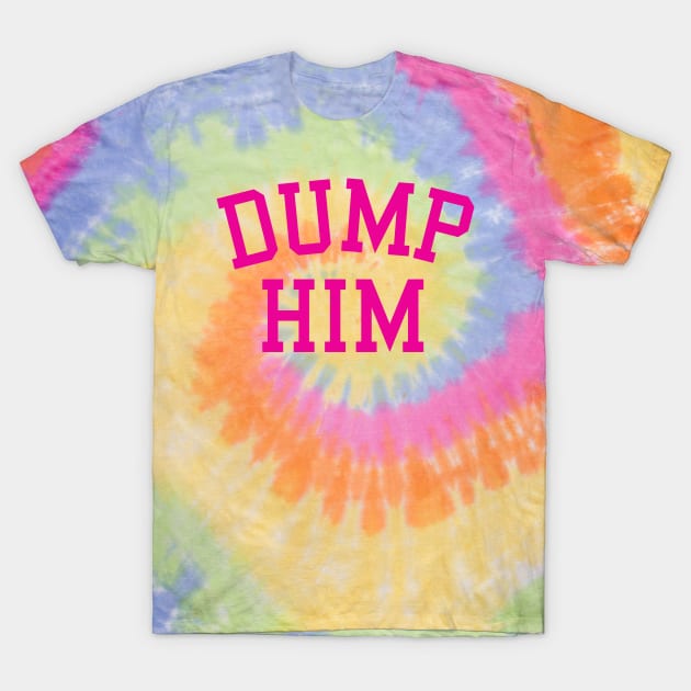 Dump Him T-Shirt by agapimou